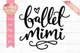 Download Ballet Mimi Svg Dxf Png Eps Jpg Grandma Svg Dance Svg Files 307461 Svgs Design Bundles