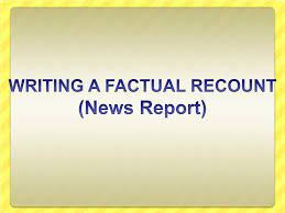 Powerpoints with ideas based on those in the igniting writing series by pie corbett, sue palmer and ann webley. Ppt Writing A Factual Recount News Report Powerpoint Presentation Free Download Id 1022689