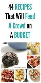 44 Recipes That Will Feed A Crowd On A Budget Cooking For A Crowd Food For A Crowd Party Food On A Budget