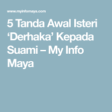 Berdosa jugak lah, cuma takde istilah suami derhaka pada isteri, tapi suami akan di mark oleh malaikat sebagai derhaka pada allah swt. 5 Tanda Awal Isteri Derhaka Kepada Suami My Info Maya Suami Agama