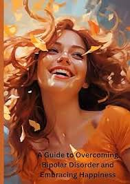 A Guide to Overcoming Bipolar Disorder and Embracing Happiness: Huang,  Manon: 9798864313114: Amazon.com: Books