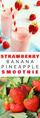 Strawberry Banana Pineapple Smoothie Recipe Pineapple Smoothie Pineapple Banana Smoothie Strawberry Banana Smoothie