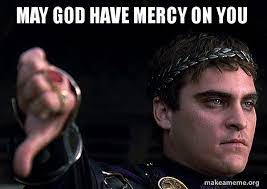 May God Have Mercy On You Downvoting Roman Make A Meme