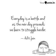 Everyday Is A Battle And Quotes Writings By Aditi Jain Yourquote