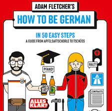 Whenever fletcher describes a scene of germaness, i keep thinking yea, but what is. Learn How To Be German In 50 Humorous Steps
