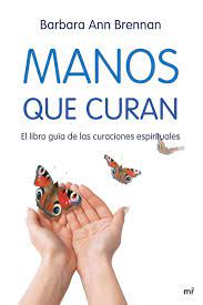 Maybe you would like to learn more about one of these? Manos Que Curan El Libro Guia De Las Curaciones Espirituales Mr Dimensiones Brennan Barbara Ann Amazon Es Libros