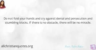 Discover and share persecution quotes. Benson Andrew Idahosa Quote About Hands Obstacle Persecution Cry All Christian Quotes