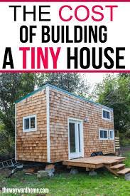 How Much Does A Tiny House Cost Whether Its Diy A Shell Or Custom Built Tiny Home Cost Building A Tiny House House Cost