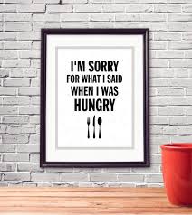 I Am Sorry For What I Said When I Was Hungry Sign Pdf Printable I M Sorry For What I Said When I Was Hungry Instant Digital Download Imagine Lyrics Printables Sayings