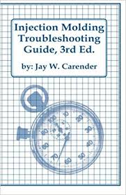 injection molding troubleshooting guide 3rd ed amazon co