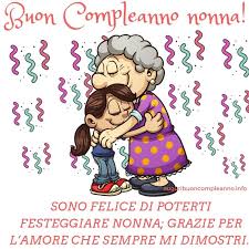 Sono Felice Di Poterti Festeggiare Nonna Grazie Per L Amore Che Sempre Mi Dimostri Buon Compl Buon Compleanno Nonna Buon Compleanno Auguri Di Buon Compleanno