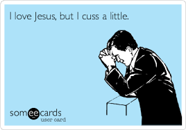 Free Somewhat Topical Ecard I Love Jesus But I Cuss A Little Funny Quotes Humor Ecards Funny