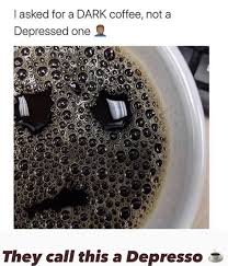 Do you think this coffee is too strong? 99 Funny Coffee Memes 2021 Big Cup Of Coffee
