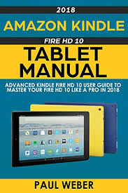 It is in line with colors of amazon fire 7 and kindle oasis that were released earlier this year. Amazon Kindle Fire Hd 10 Tablet Manual Advanced Kindle Fire Hd 10 User Guide To Master Your Fire Hd 10 Like A Pro In 2018 English Edition Ebook Weber Paul Amazon De Kindle Shop