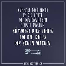 Kummere Dich Nicht Um Die Leute Die Dir Das Leben Schwer Machen Kummere Dich Lieber Um Die Die Es Dir Schoner Machen Visual Statements Spruche Zitate Spruche Weisheiten
