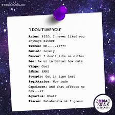 Annually, approximately between june 21 and july 22, the sun moves through the fourth sign of the zodiac, cancer, symbolized by the crab. Signs Reactions On I Don T Like You