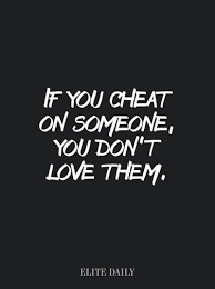 I cant pretend to love you, i cant do the anniversary thing it would actually be more wring than cheating on you in the first place (i know: If You Cheat On Someone Then You Do Not Love That Person Here S Why Cheating Quotes You Cheated Cheater Quotes