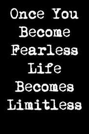 By the quotesmaster · february 9, 2019. Once You Become Fearless Life Becomes Limitless 6x9 Inspirational Quote Journal For Women And Girls By Nurma Clarkson