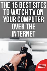The 15 Best Sites To Watch Tv On Your Computer Over The Internet Free Internet Tv Free Tv Shows Online Free Tv Streaming