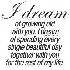 I Dream Of Growing Old With You The Best Love Quotes For Him And Her Mylifewithgodquotes Dream Of You Quotes My Dreams Quotes Beautiful Love Quotes