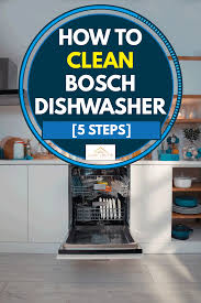 The dishwasher that keeps you on top of everything. How To Clean Bosch Dishwasher 5 Steps Kitchen Seer