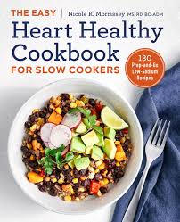 Check spelling or type a new query. The Easy Heart Healthy Cookbook For Slow Cookers 130 Prep And Go Low Sodium Recipes Morrissey Ms Rd Bc Adm Nicole R 9781641520867 Amazon Com Books