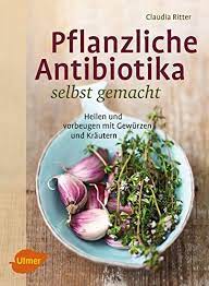 Pflanzliche Antibiotika Selbst Gemacht Heilen Und Vorbeugen Mit Gewurzen Und Krautern Amazon Com Br