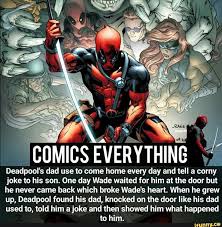 Deadpool S Dad Use To Come Home Every Day And Tell A Corny Joke To His Son One Day Wade Waited For Him At The Door But He Never Came Back Which