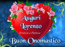 Il nome lorenzo deriva dal latino laurentius e vuol dire. Auguri Lorenzo Buon Onomastico San Lorenzo Immagine 2928 Buon Onomastico Onomastico Buon Compleanno