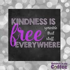 I Love To Sprinkle Kindness Everywhere I Go Even If It Is Just A Smile Or A Hello You Never Know When Th Small Acts Of Kindness Kindness Matters Compassion