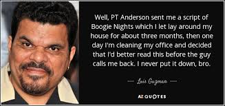 Luis guzmán cardona is an american actor from puerto rico. Luis Guzman Quote Well Pt Anderson Sent Me A Script Of Boogie Nights
