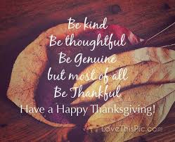 Give thanks not just on thanksgiving day, but every day of your life. Be Kind Thanksgiving Quote Thanksgiving Quotes Thanksgiving Quotes Inspirational Happy Thanksgiving Quotes