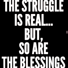 The Struggle Is Real But So Are The Blessings Real Quotes Quotes To Live By Struggle Is Real