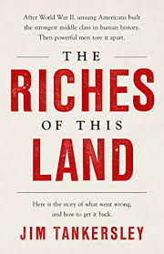 Amazon Com The Riches Of This Land The Untold True Story Of America S Middle Class Ebook Tankersley Jim Kindle Store