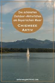 Chiemsee Mit Kindern Ausflugstipps Fur Familien Rund Ums Bayerische Meer Unterwegs Mit Kind Ausflug Chiemsee Urlaub Chiemsee