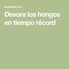 Devora Los Hongos En Tiempo Record Hongos Eliminar Hongos Consejos Para La Salud