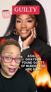 UPDATE Ashley Grayson found guilty in murder for hire plot against She...