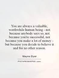 You Are Always A Valuable Worthwhile Human Being Not Because Picture Quotes