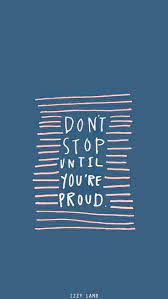 Dont Stop Until You Re Proud Inspirational Phone Background Feel Good Quotes Cool Backgrounds Apple Watch Wallpaper