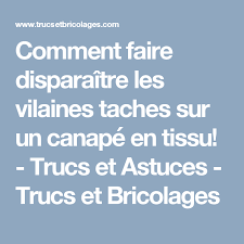 Comment Faire Disparaitre Les Vilaines Taches Sur Un Canape En Tissu Tache Canape Tissu Trucs Et Astuces