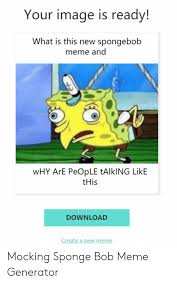 Maybe you would like to learn more about one of these? Your Image Is Ready What Is This New Spongebob Meme And Why Are People Talking Like This Download Create A New Meme Mocking Sponge Bob Meme Generator Meme On Me Me