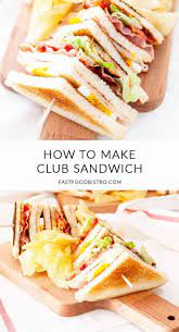 How To Make The Best Club Sandwich Fast Food Bistro Recipe Food Easy Delicious Recipes Bistro Food