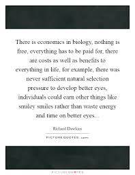 There Is Economics In Biology Nothing Is Free Everything Has Picture Quotes