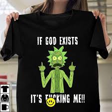 Rick Sanchez If God Exists It S Fucking Me Shirt Teepython