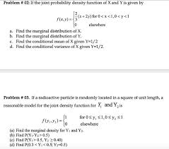 F x(x)⋅ f y (y) f x ( x) ⋅ f y ( y) let's calculate another marginal distribution—this time from the formula representation of the joint p.m.f. Problem 02 If The Joint Probability Density Chegg Com