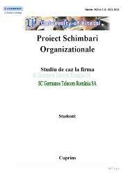 Schimbarile nu sunt prin definitie bune sau rele, dar. Schimbari Organizationale Studiu De Caz La Firma Sc Germanos Telecom Romania Sa