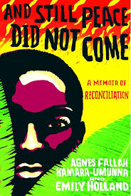 And Still Peace Did Not Come: A Memoir of Reconciliation: Agnes Fallah  Kamara-Umunna, Emily Holland: 9781401323578: Amazon.com: Books