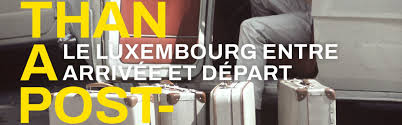 More than a Postcard. Le luxembourg entre arrivée et départ.