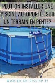 peut on installer une piscine autoportee sur un terrain en pente guide piscine fr terrain en pente piscine autoportee