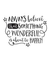 Motivational Quotes Always Believe That Something Wonderful Is About To Happen Printable Art Inspirational Quote Believe Something Etsy Wonder Quotes Art Quotes Inspirational Typography Quotes